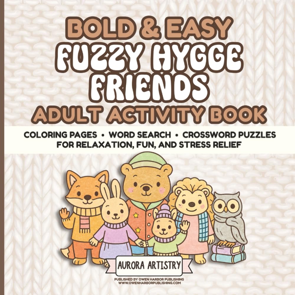 Bold & Easy Fuzzy Hygge Friends Adult Activity Book: Coloring Pages, Word Search & Crossword Puzzles for Relaxation, Fun, & Stress Relief - Perfect ... & Seniors (Bold & Easy Adult Activity Books)