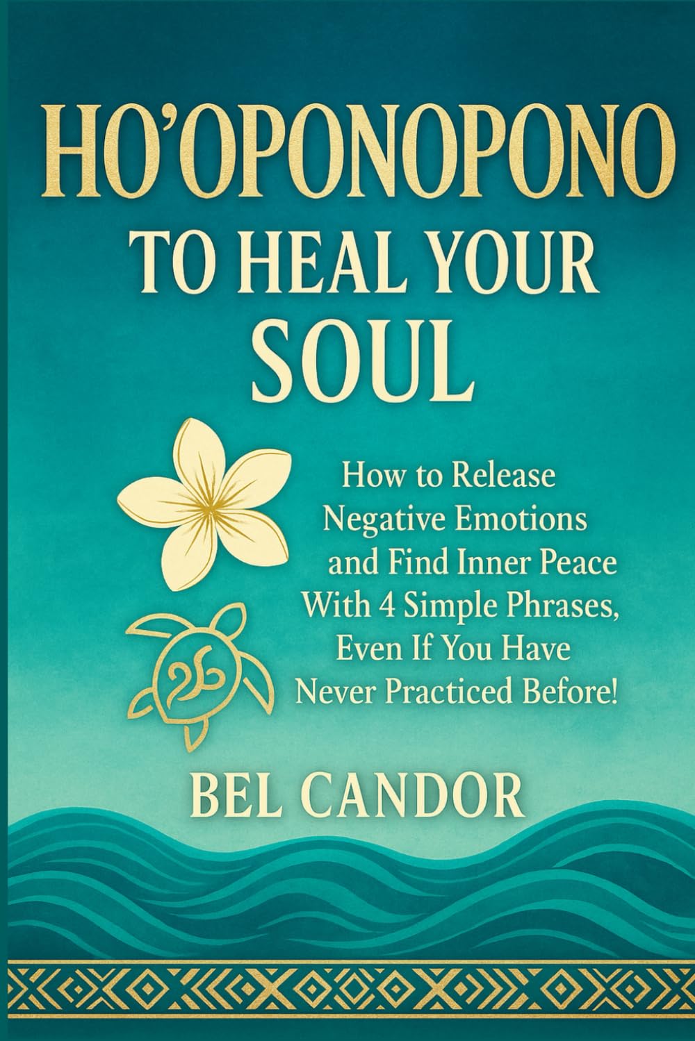 HO'OPONOPONO TO HEAL YOUR SOUL: How to release negative emotions and find inner peace with 4 simple phrases, even if you have never practiced before! (hooponopono and hawaiian spirituality)