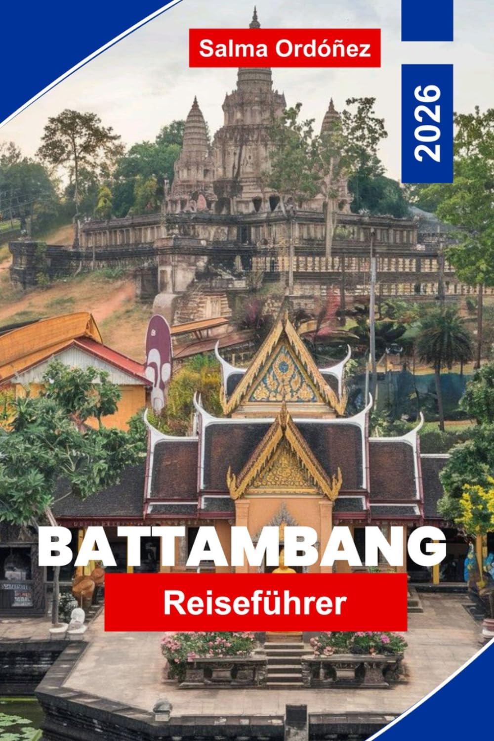 Battambang Reiseführer 2026: Entdecken Sie koloniale Architektur, das Leben am Flussufer, lokale Küche, kulturelle Sehenswürdigkeiten und praktische Tipps für Ihre Kambodscha-Reise