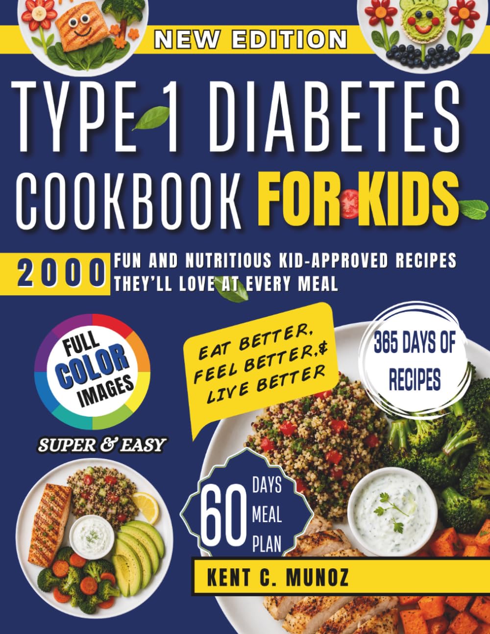 TYPE 1 DIABETES COOKBOOK FOR KIDS: 2,000 Fun and Nutritious Kid-Approved Recipes They'll Love at Every Meal.