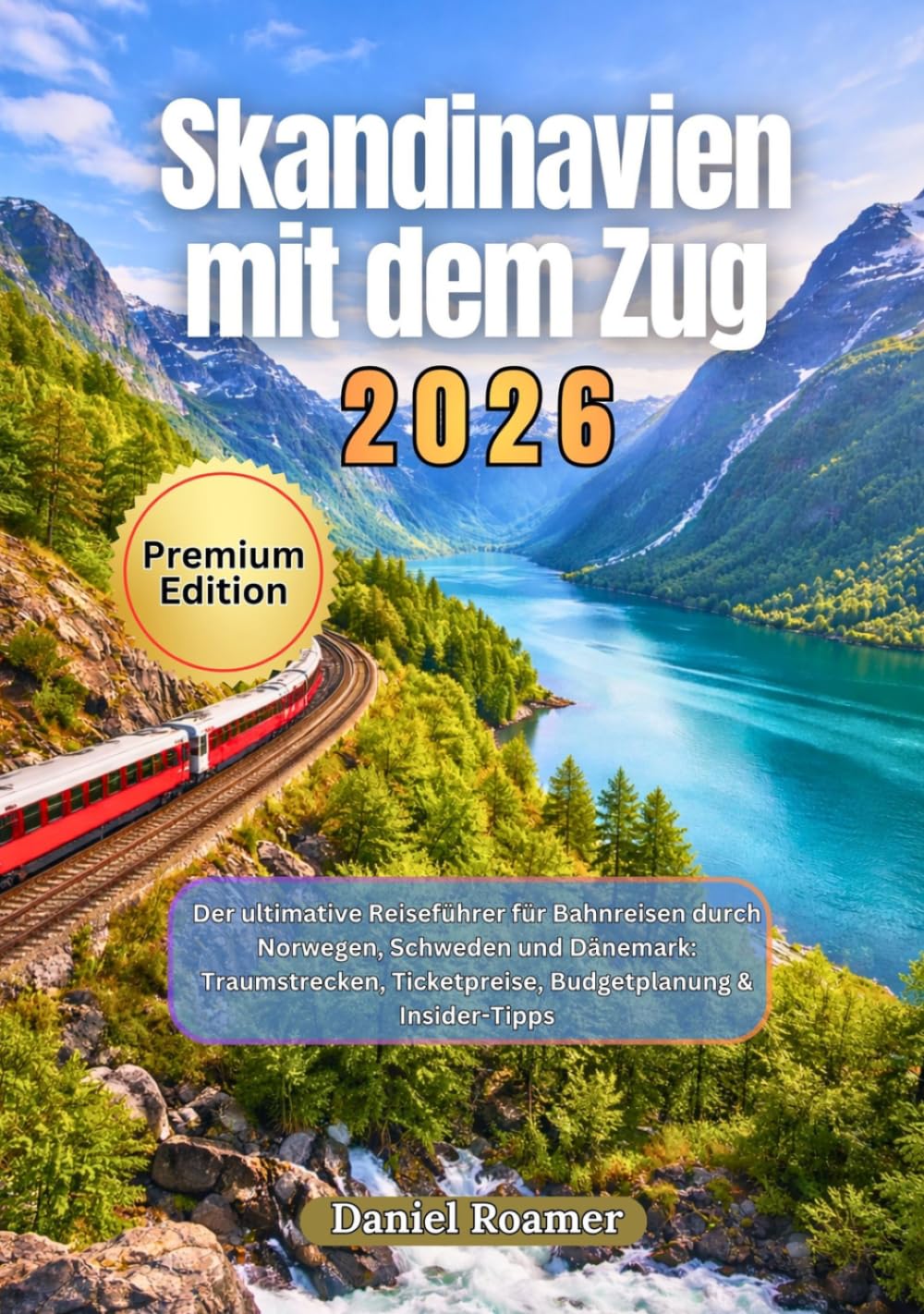 Skandinavien mit dem Zug 2026: Der ultimative Reiseführer für Bahnreisen durch Norwegen, Schweden und Dänemark mit malerischen Strecken, Ticketpreisen, Budgetplanung und Insider-Tipps