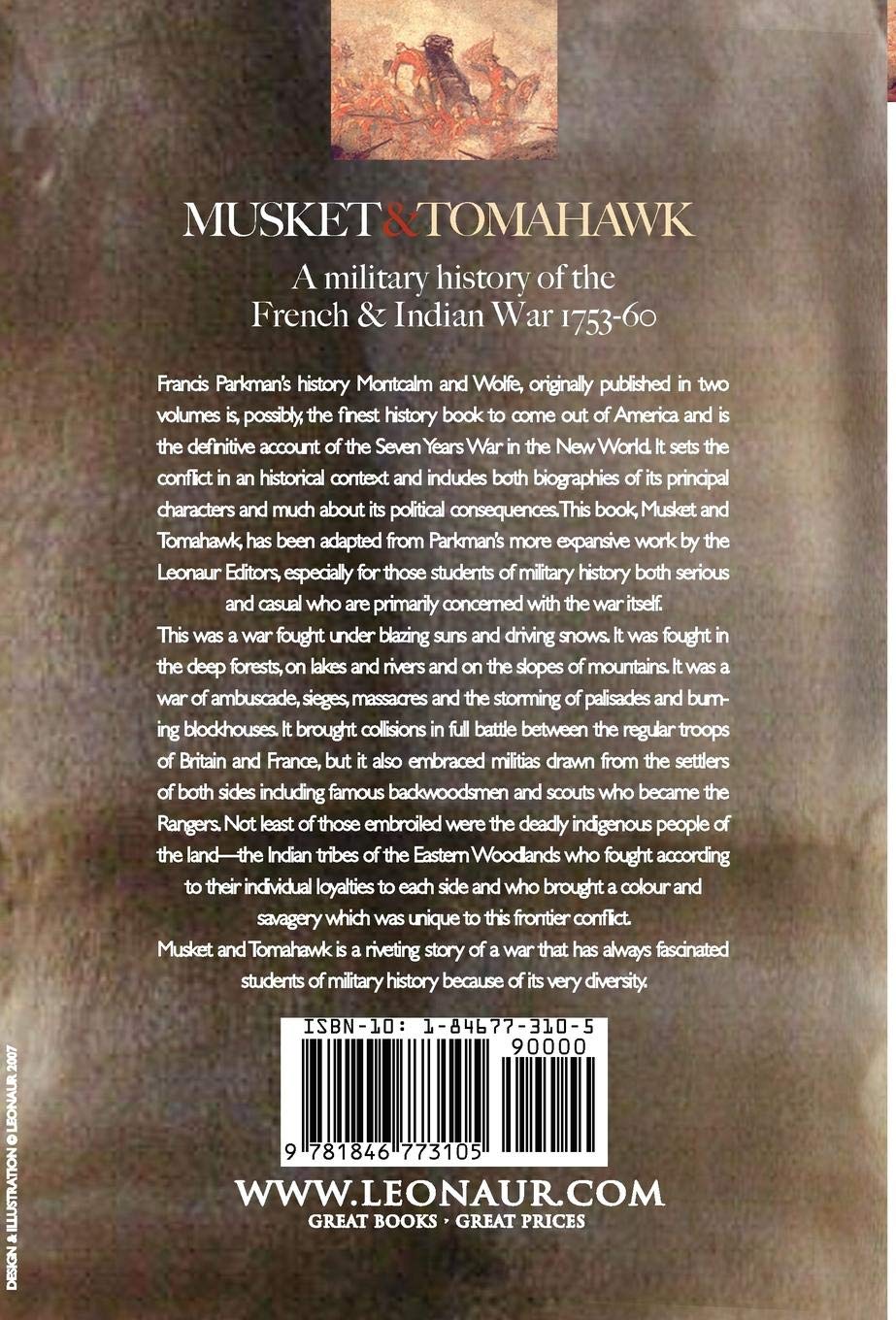 Musket & Tomahawk: A Military History of the French & Indian War, 1753-1760 (Regiments & Campaigns)