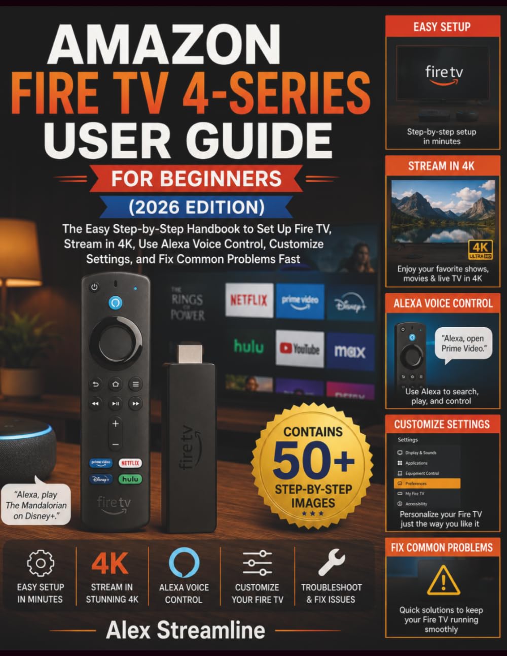 AMAZON FIRE TV 4-SERIES USER GUIDE FOR BEGINNERS (2026 EDITION): The Easy Step-by-Step Handbook to Set Up Fire TV, Stream in 4K, Use Alexa Voice ... Settings, and Fix Common Problems Fast