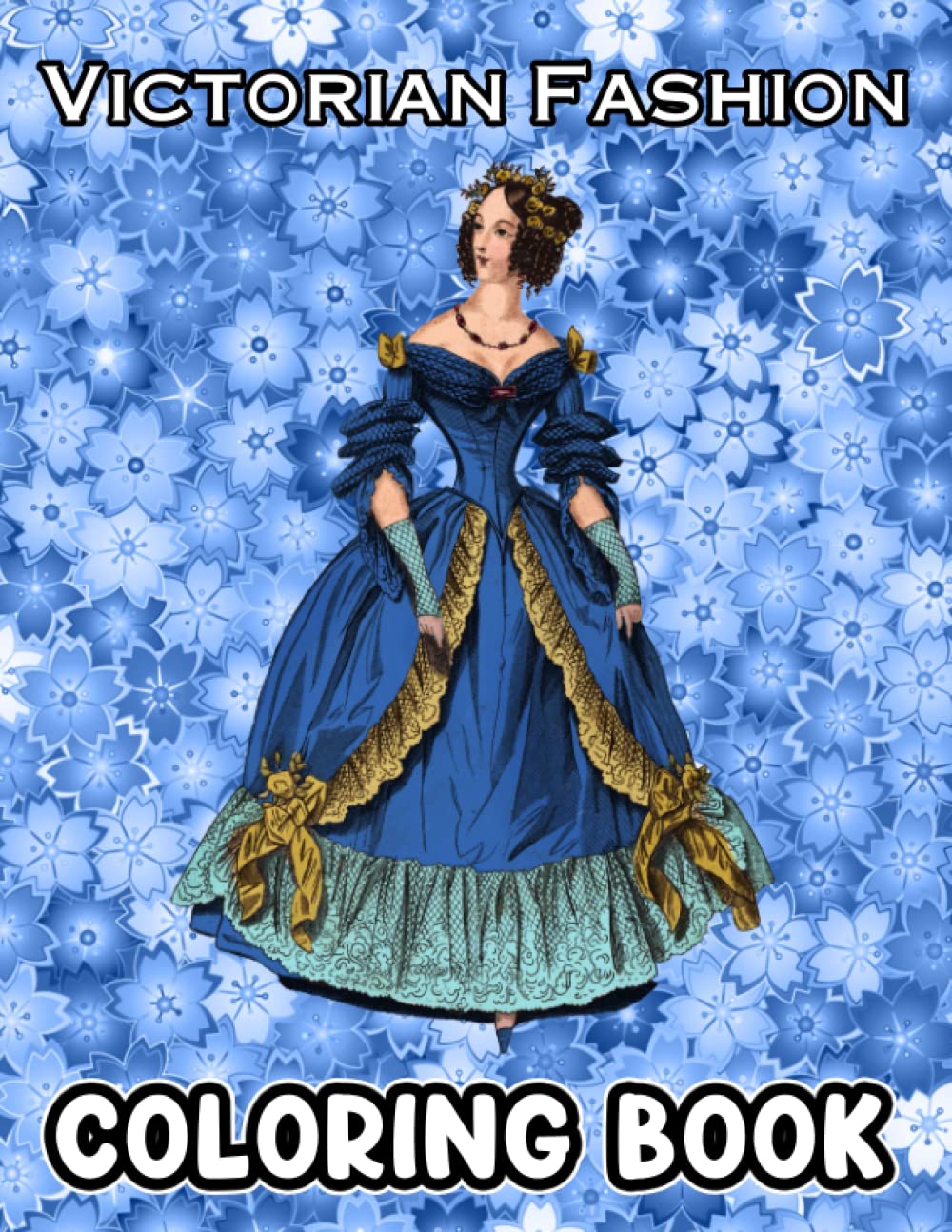 Victorian Fashions Coloring Book: A Fabulous Coloring Book For Fans of All Ages With Several Images Of Victorian Fashions. One Of The Best Ways To Relax And Enjoy Coloring Fun.