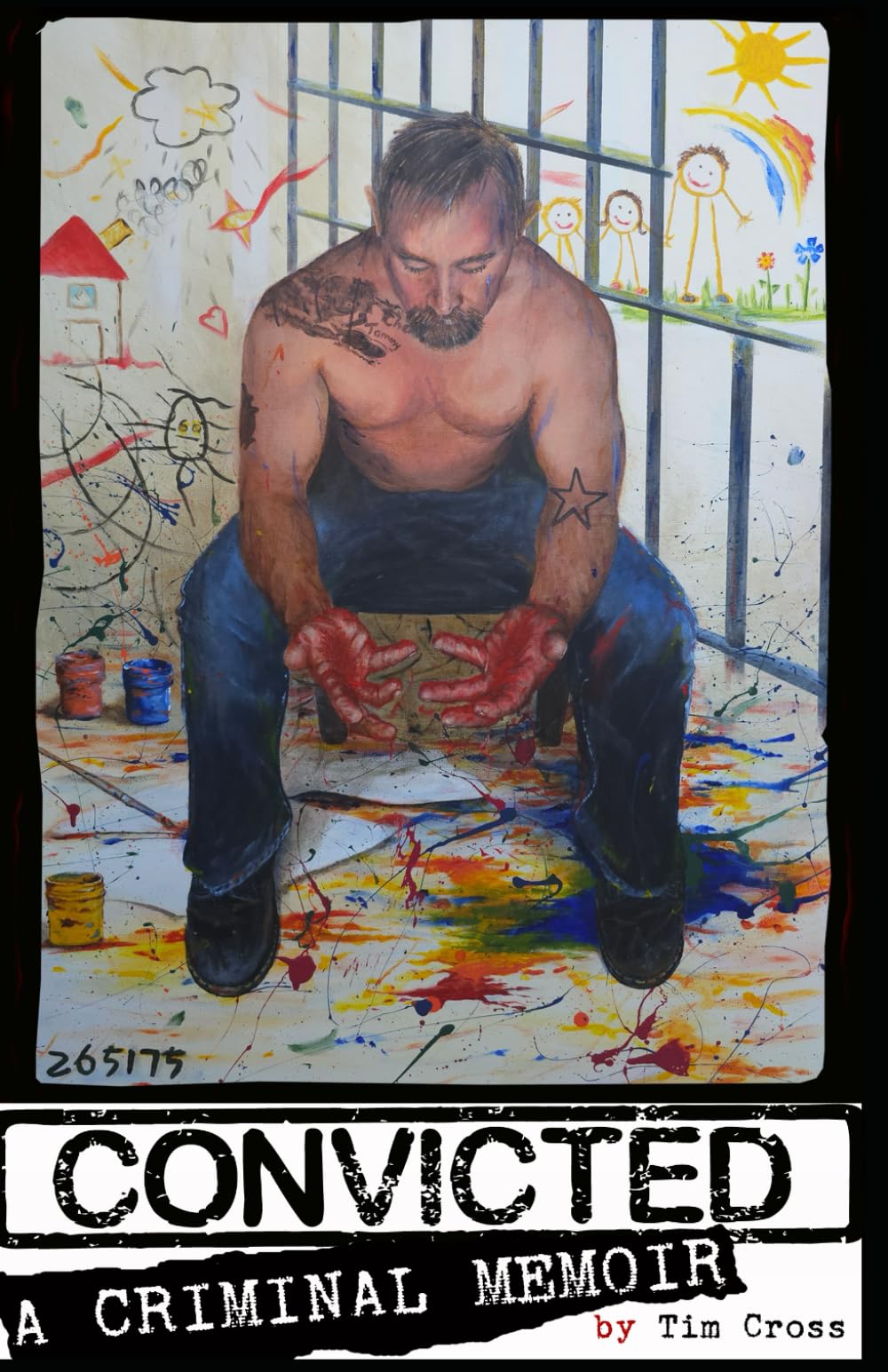 CONVICTED: A CRIMINAL MEMOIR: Former Brushy Mountain Prison Inmate and Artist Paints a Self-Portrait Through His Life Stories