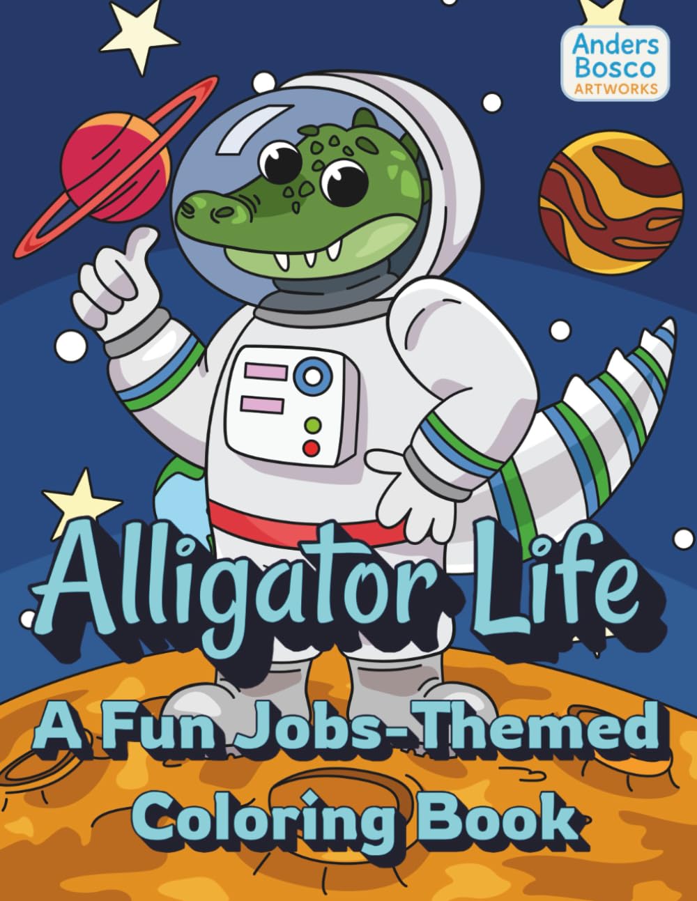 Alligator Life: A Fun Jobs-Themed Coloring Book | 30 Silly Alligators in Everyday Jobs to Color | Wholesome, Imaginative Art for Kids, Teens & Adults ... Fun | Perfect for Learning & Laughing