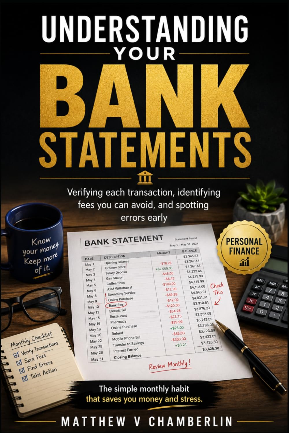 UNDERSTANDING YOUR BANK STATEMENTS: Verifying each transaction, identifying fees you can avoid, and spotting errors early