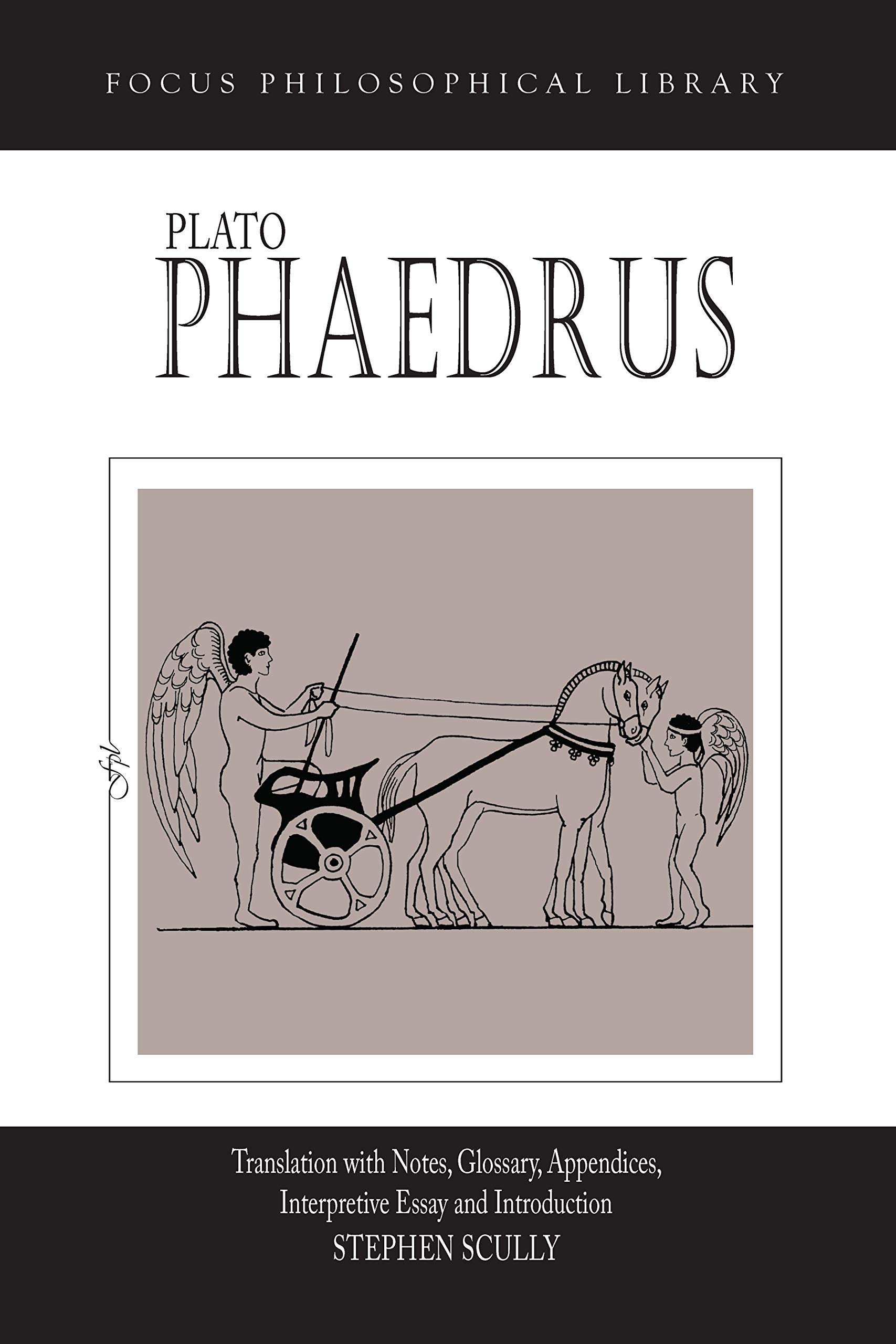 Plato : Phaedrus: A Translation With Notes, Glossary, Appendices, Interpretive Essay and Introduction (Focus Philosophical Library)