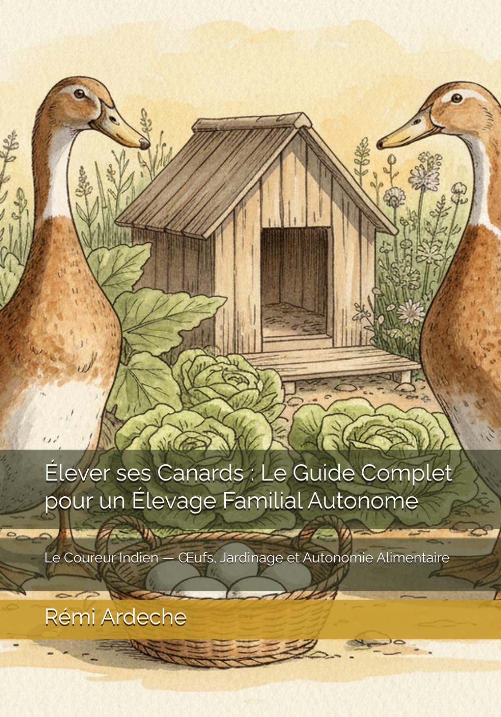 Élever ses Canards : Le Guide Complet pour un Élevage Familial Autonome: Le Coureur Indien — Œufs, Jardinage et Autonomie Alimentaire