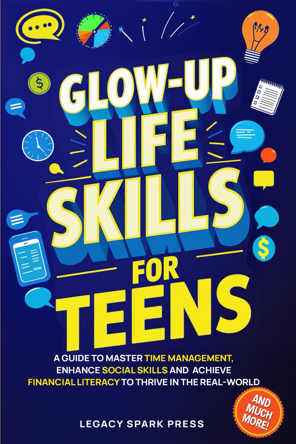 Glow-Up Life Skills For Teens: A Guide To Master Time Management, Enhance Social Skills, And Achieve Financial Independence To Thrive In The Real-World      Paperback – May 22, 2025