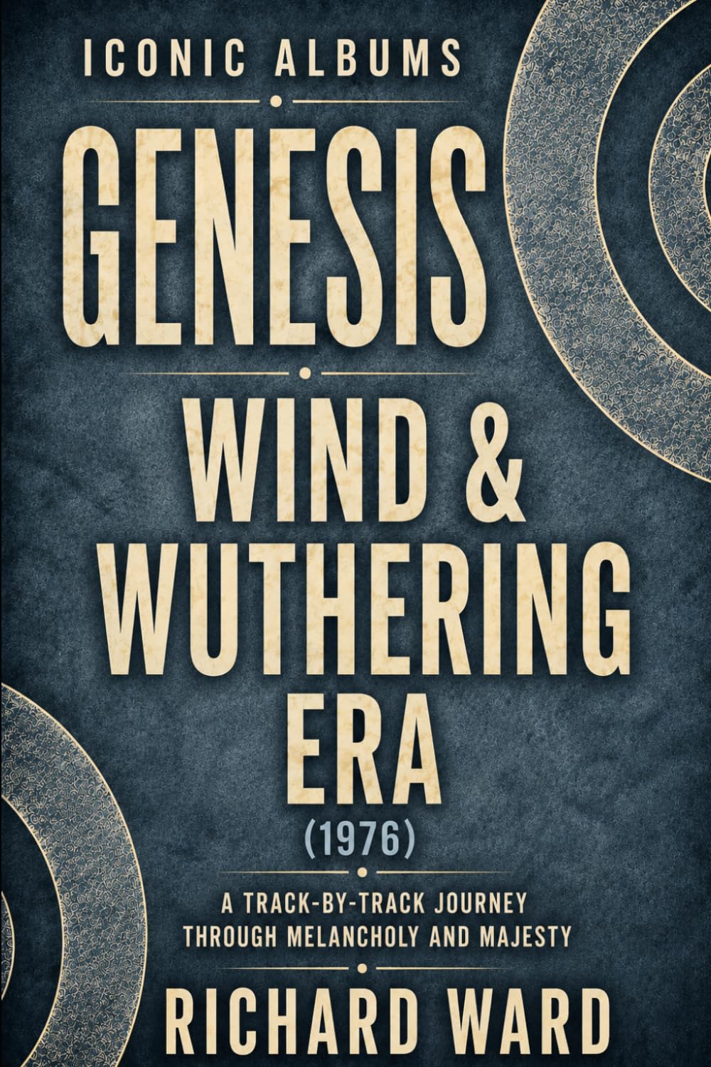 Iconic Albums Genesis The Wind & Wuthering Era (1976): A Track-by-Track Journey Through Melancholy and Majesty