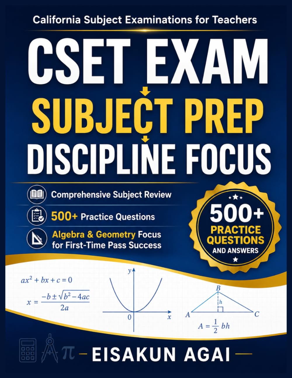 CSET EXAM → SUBJECT PREP → DISCIPLINE FOCUS: Comprehensive Subject Review, 500+ practice Questions, Algebra & Geometry Focus for First-Time Pass Success