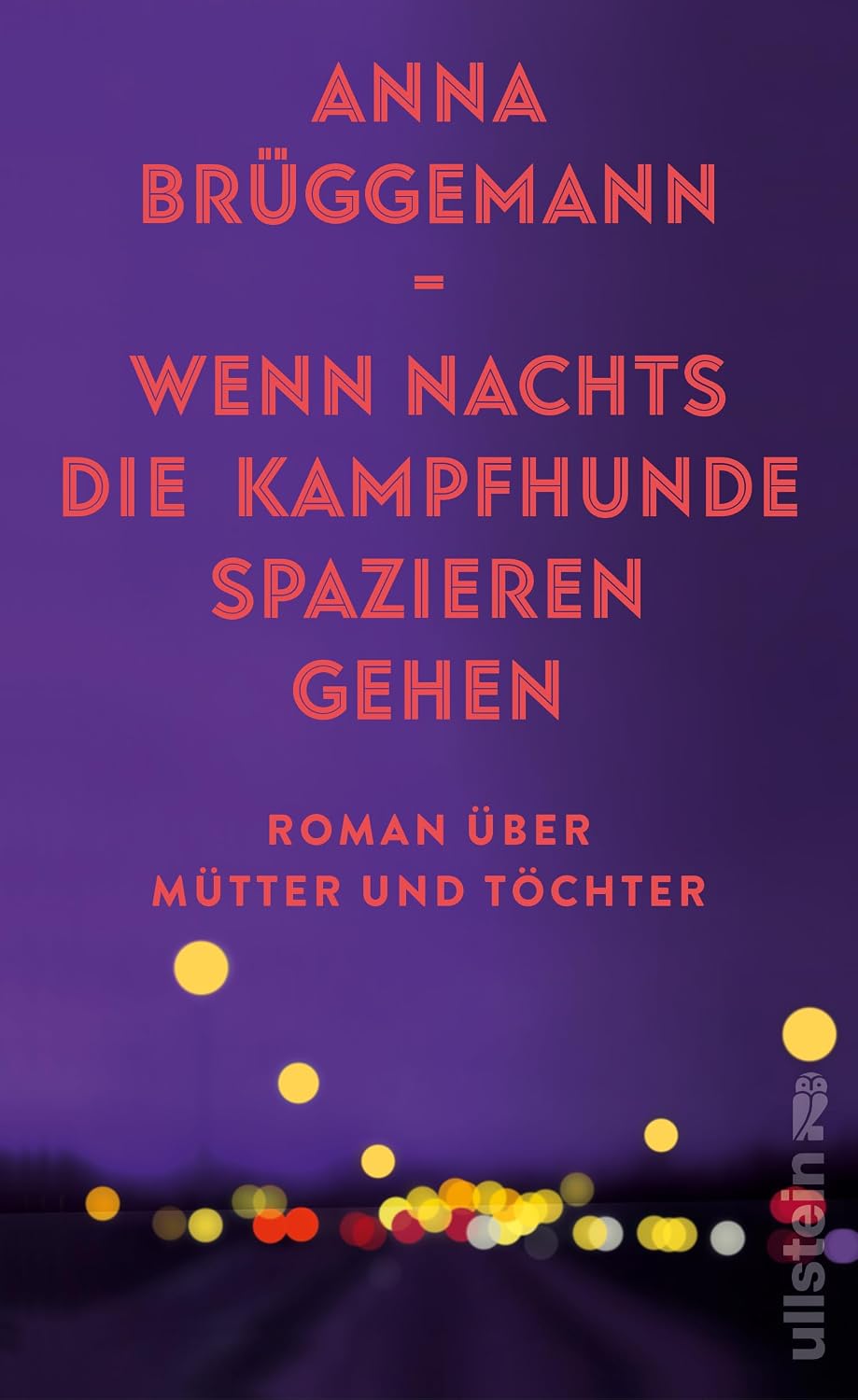 Wenn nachts die Kampfhunde spazieren gehen: Roman | Über die Erwartungen der Mütter, ihr toxisches Erbe und die Schönheit des Erwachsenwerdens (German Edition)