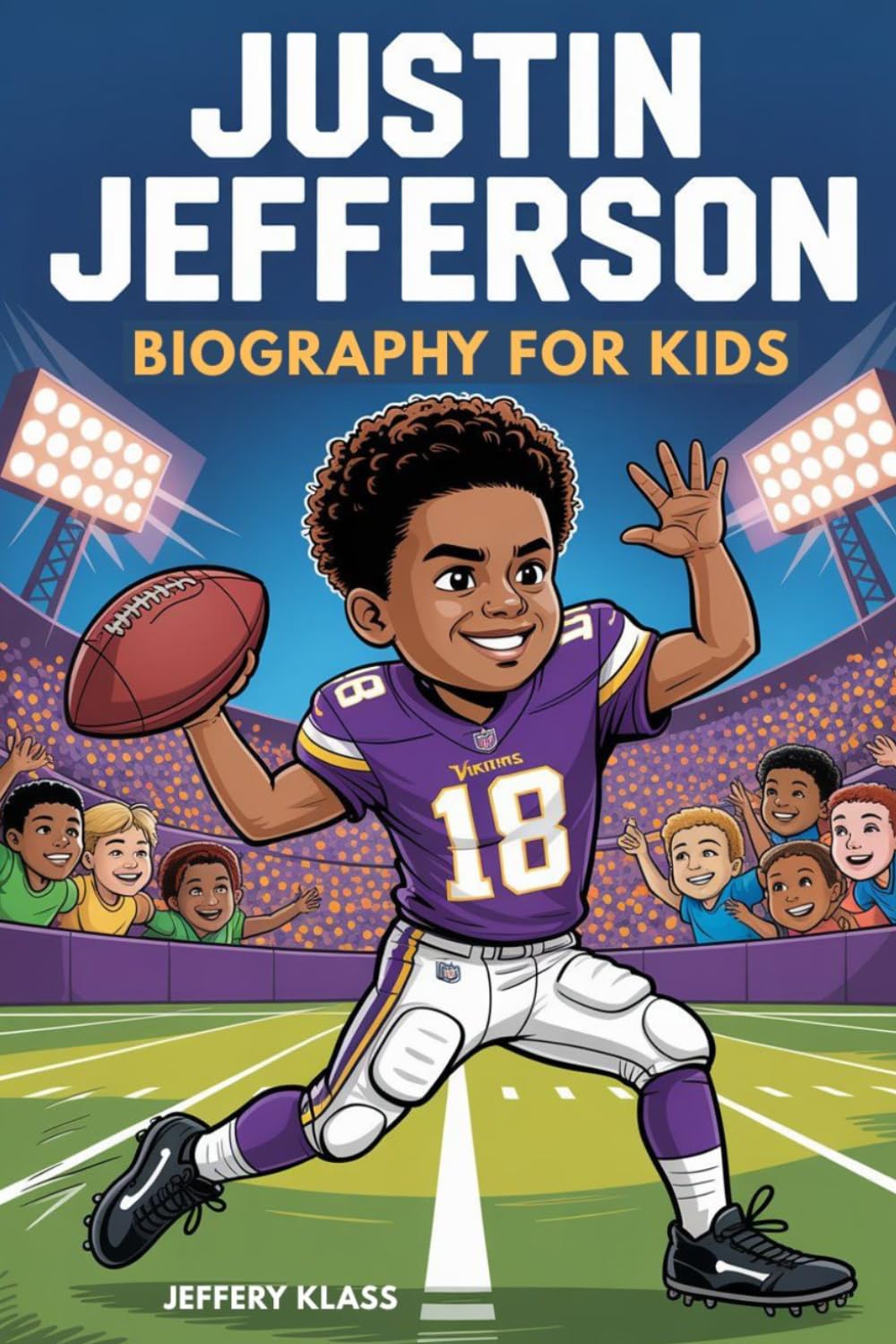 JUSTIN JEFFERSON BIOGRAPHY FOR KIDS: The Inspiring Story of the Boy Who Became an NFL Star (Sports Heroes For Kids)