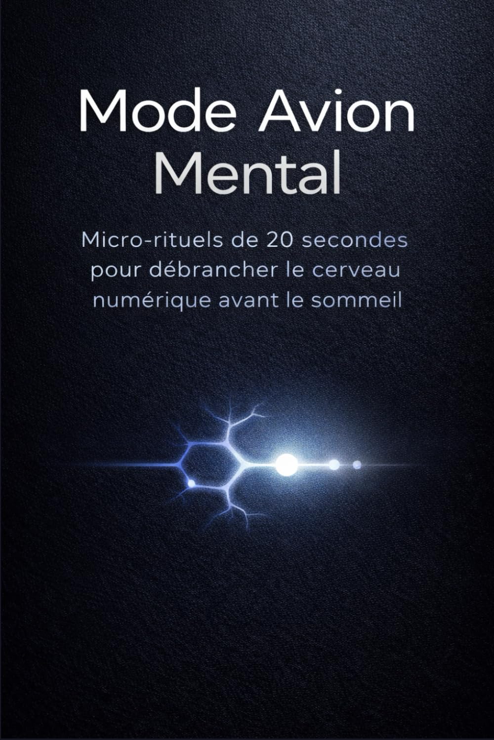 Mode Avion Mental: Micro-rituels de 20 secondes pour débrancher le cerveau numérique avant le sommeil