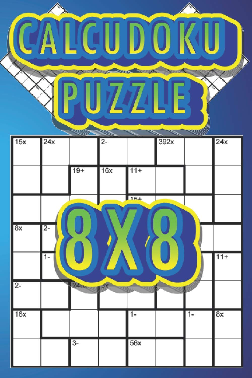 CALCUDOKU: 200 Hard Logic Puzzles on a 8X8 Grid