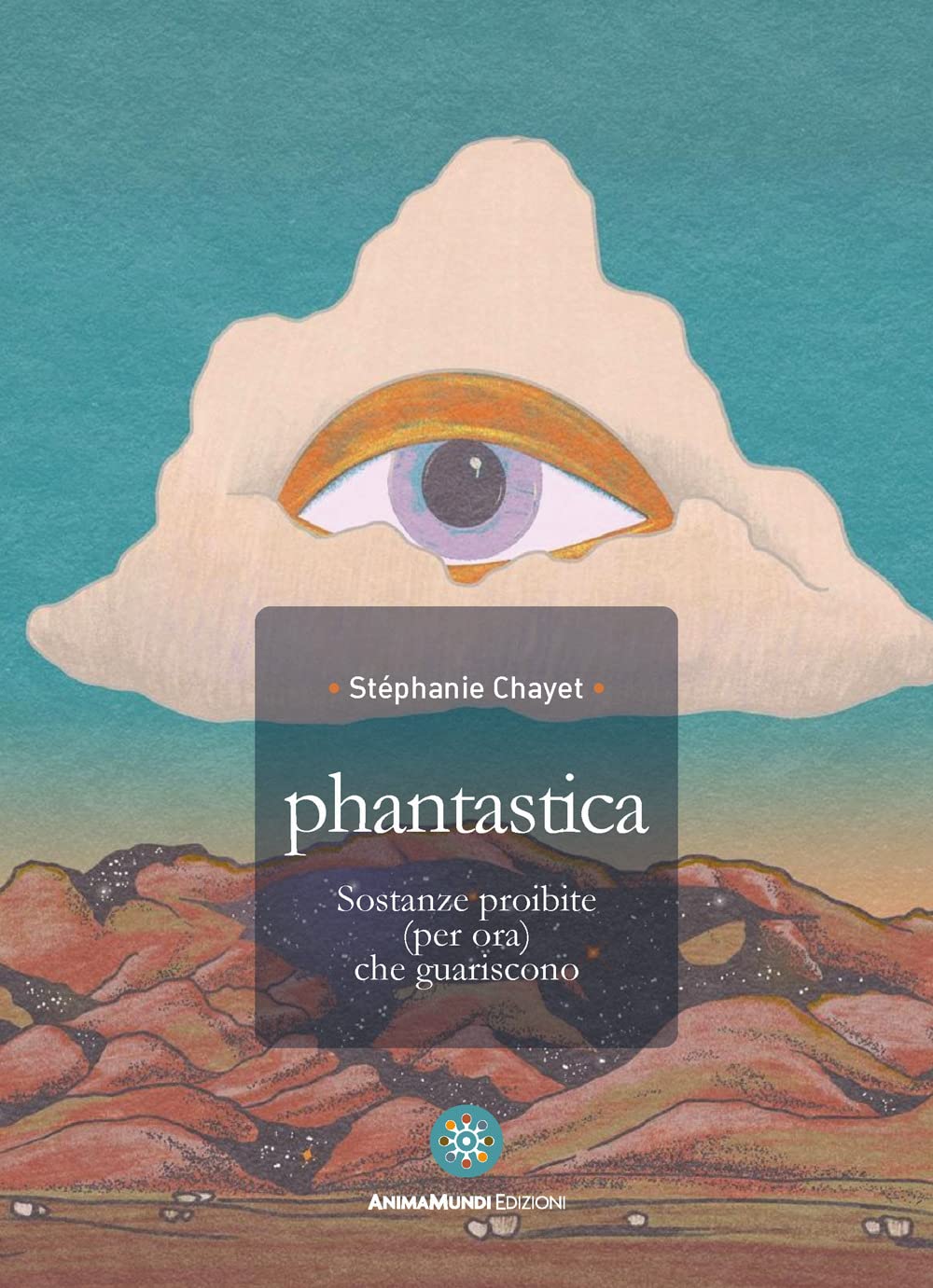 Phantastica. Sostanze Proibite (Per Ora) Che Guariscono - 4