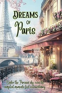 Dreams of Paris Journal: Notebook for work, school, vacations, mental health | 6 by 9 inches, 122 pages| great for gifts, travel log, holidays and more