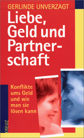 Liebe, Geld und Partnerschaft. Konflikte ums Geld und wie man sie lösen kann Liebe, Geld und Partnerschaft. Konflikte ums Geld und wie man sie lösen kann