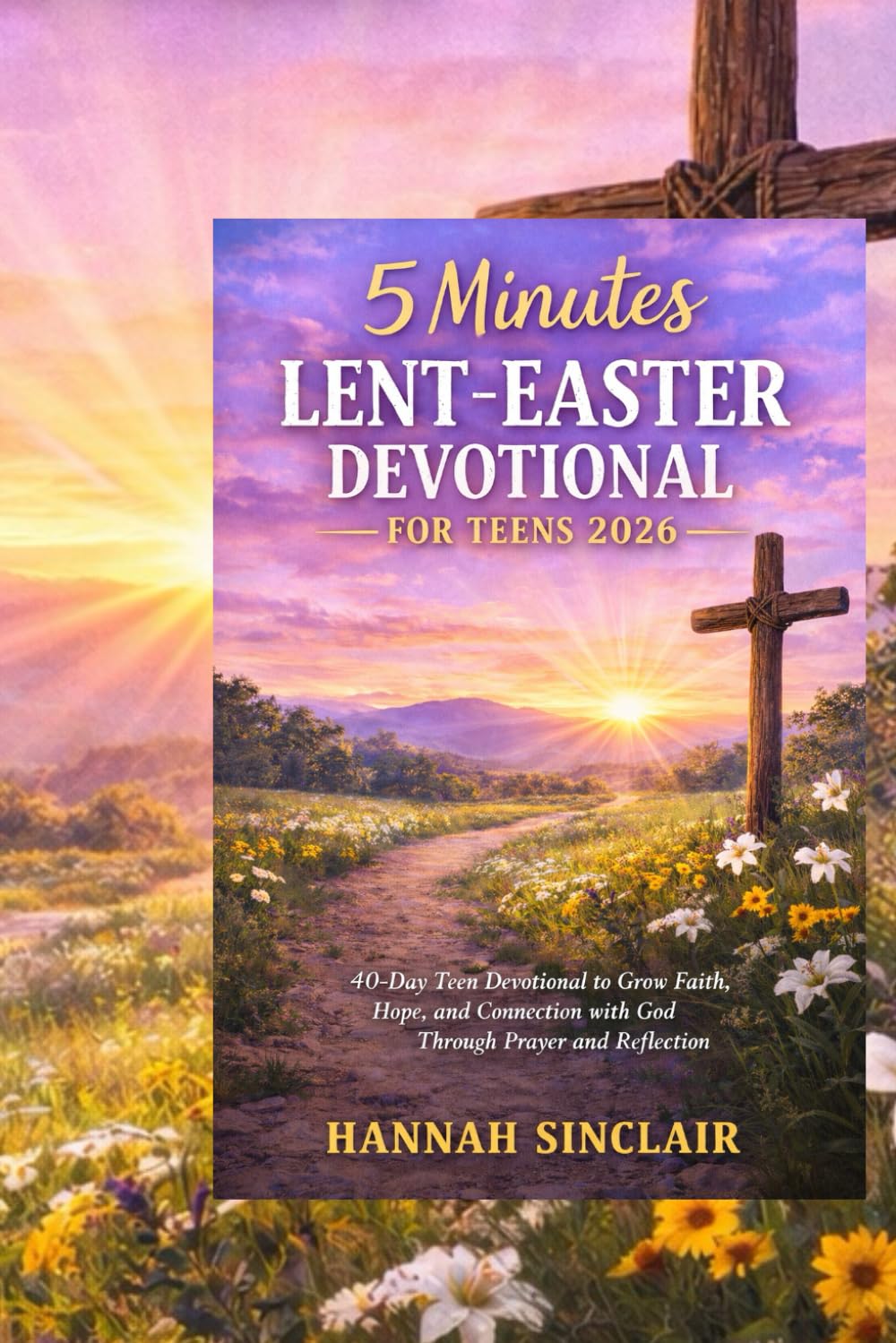 5 minutes lent-Easter devotional for Teens 2026: 40 Day Teen Devotional to Grow Faith, Hope, Connection with God Through Prayer and Reflection.