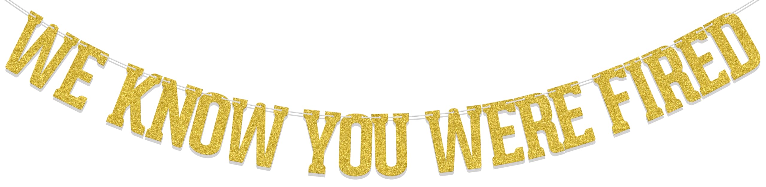 We Know You Were Fired - Rude/Fun/Funny Party Banner for Retirement, Leaving, Goodbye, Farewell, New Job, Promotion Celebrations Party Decoration Gold