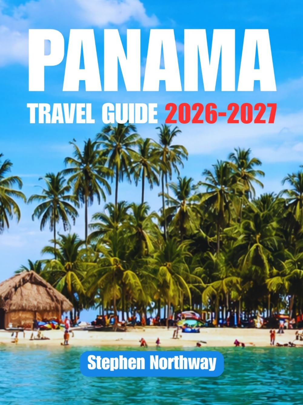 PANAMA TRAVEL GUIDE 2026-2027: Top Attractions, Historical Landmarks, National Parks, Beaches, Local Cuisine, Festivals, Day Trips, Transportation & Itineraries (URBAN INSIDER GUIDES)