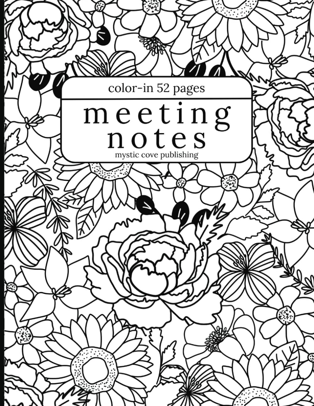 Meeting Notes Color-In: Floral Business Meeting Coloring Books for Adults, Employees, Students, and Clients