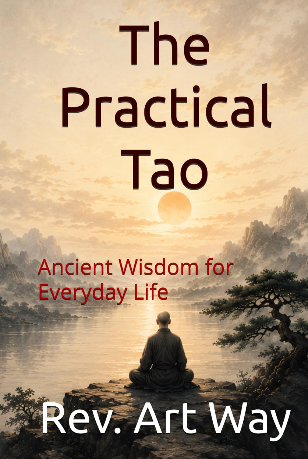 The Practical Tao: Ancient Wisdom for Everyday Life