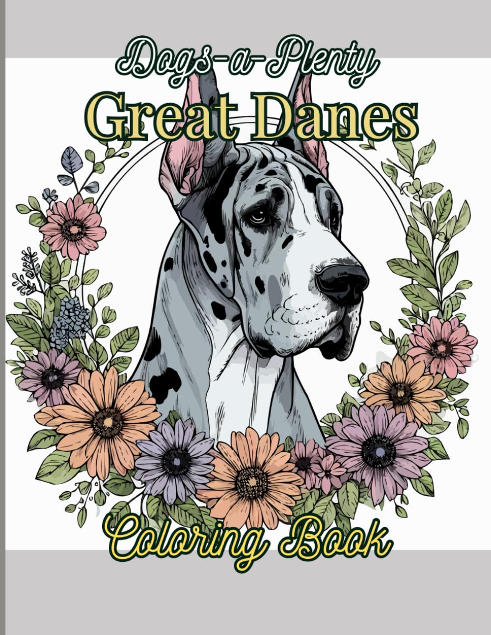 Dogs-A-Plenty: Great Danes Coloring Book: For Dogs Lovers, Kids and Adults, 50 Beautiful Coloring Pages of Fun and Relaxing Great Danes
