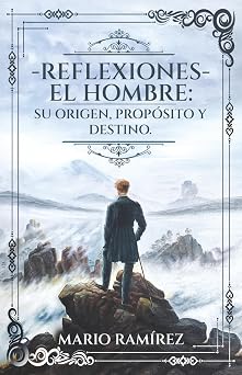 Reflexiones - El Hombre Su origen, proposito y destino Spanish Edition