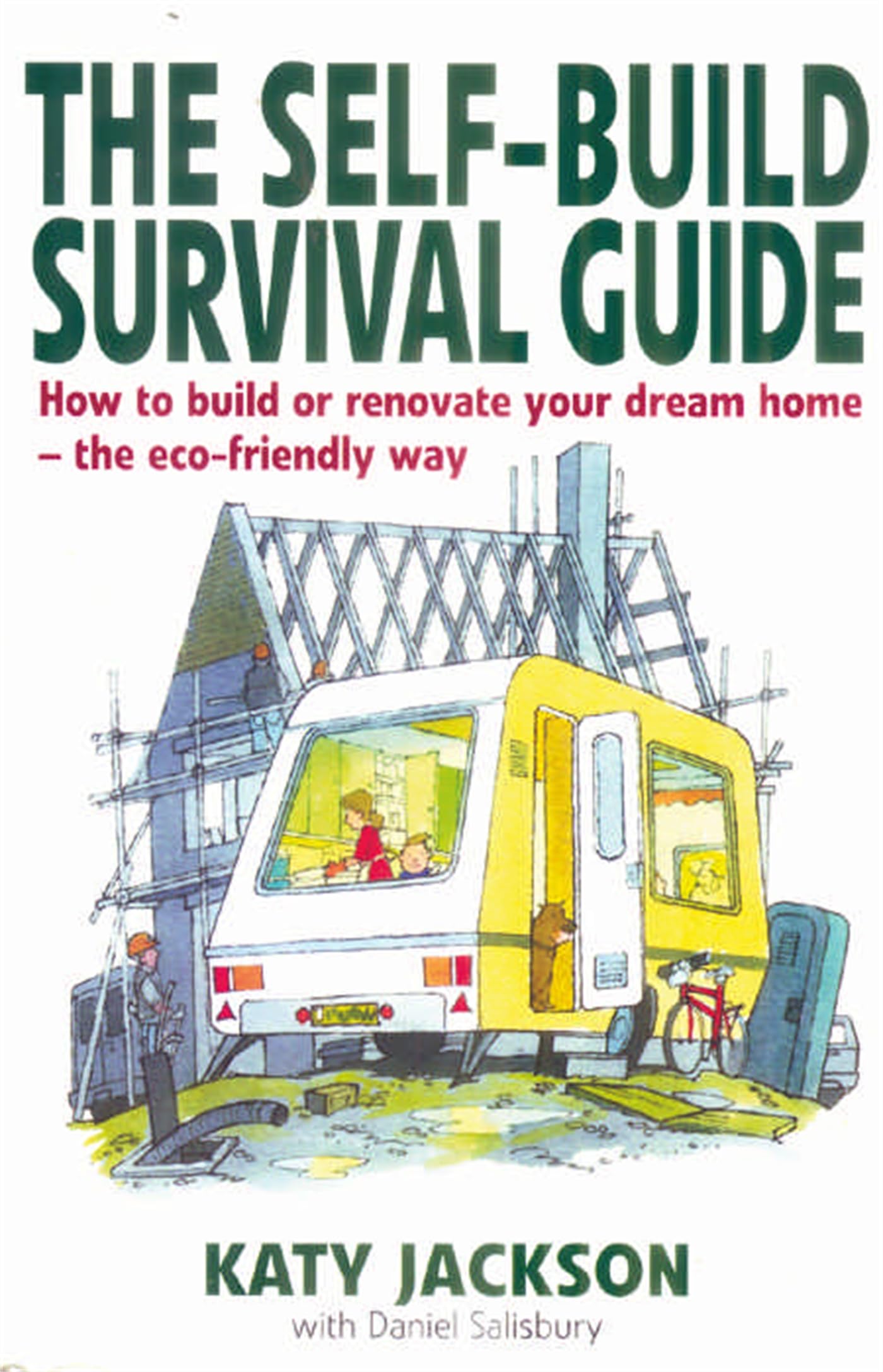 The Self-build Survival Guide: How to survive building or renovating your dream home - the eco-friendly way