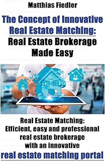 The Concept of Innovative Real Estate Matching: Real Estate Brokerage Made Easy: Real Estate Matching: Efficient, easy and...