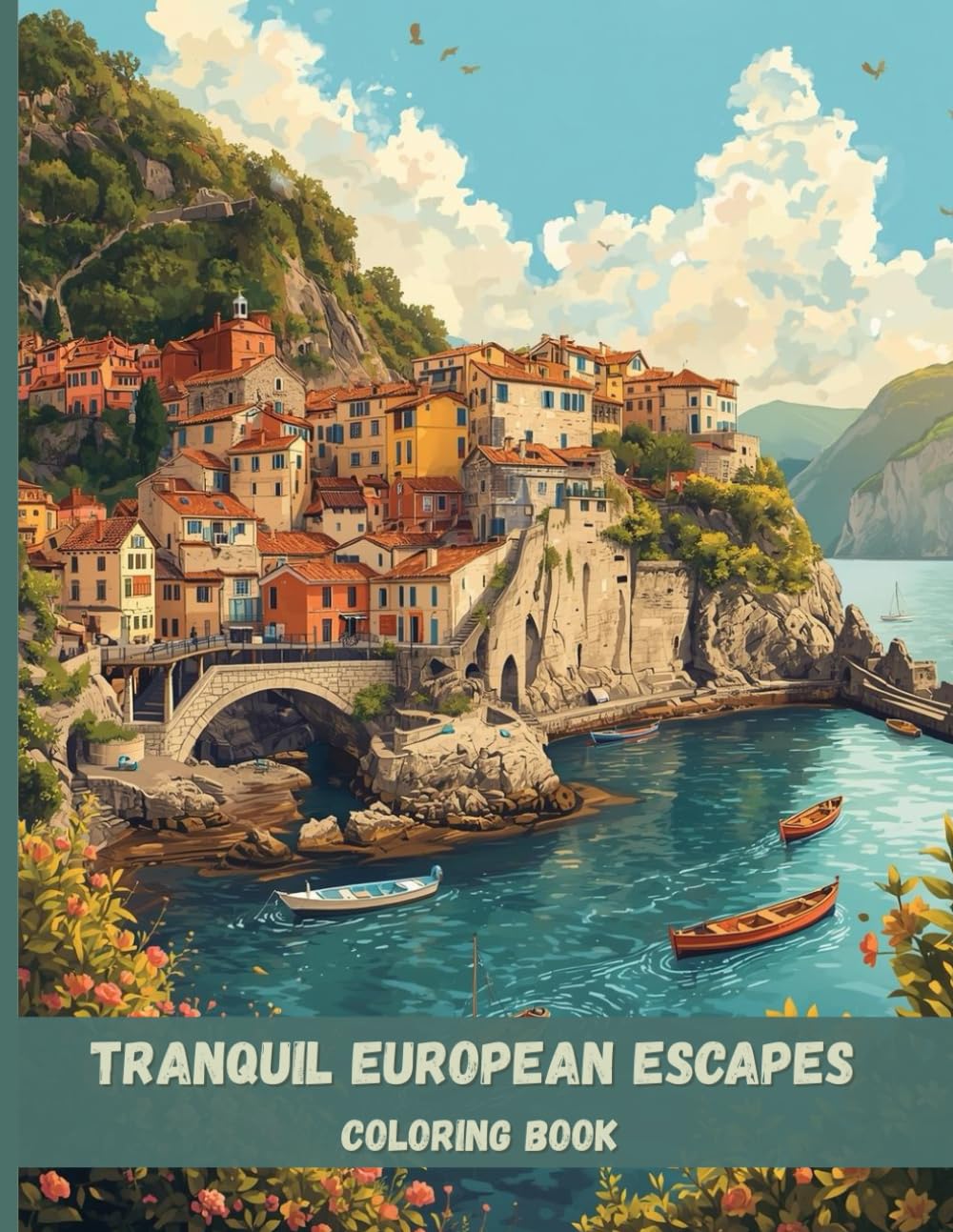 Tranquil European Escapes Coloring Book: Beautiful Villages, Stone Architecture, and Scenic Landscapes for Relaxation and Stress Relief