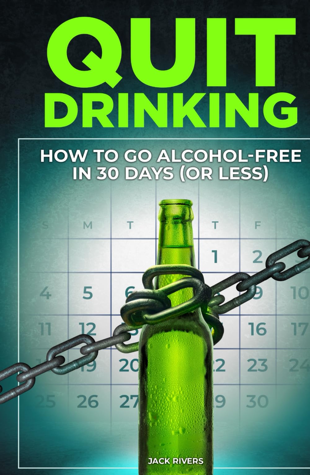 Quit Drinking: How to Go Alcohol-Free in 30 Days (or Less)