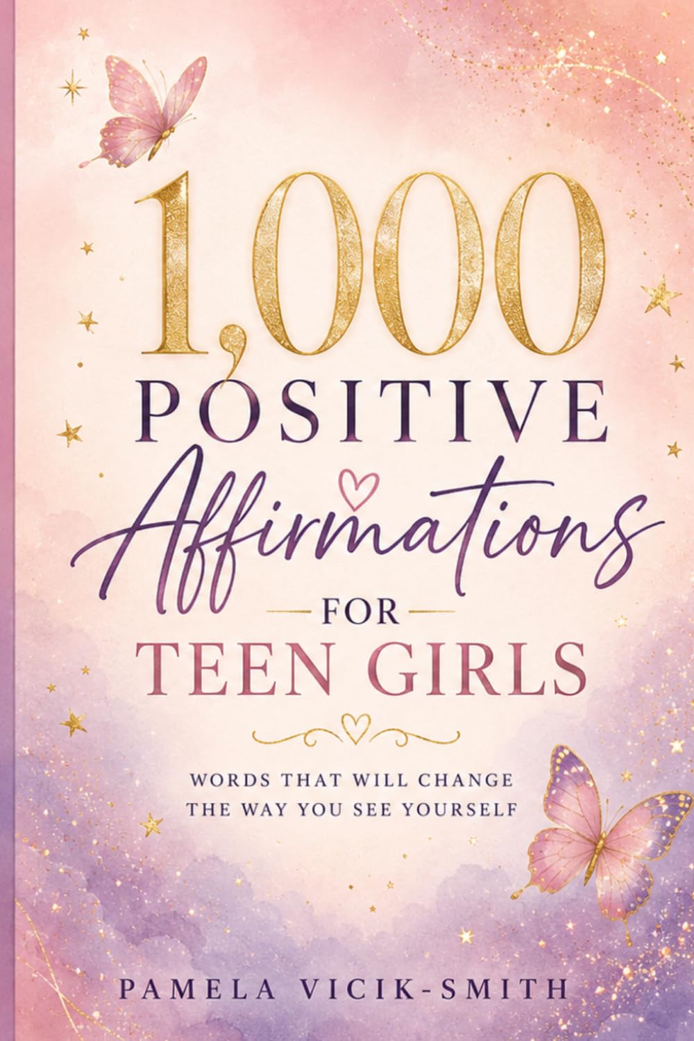 1,000 Positive Affirmations for Teen Girls: Words That Will Change the Way You See Yourself
