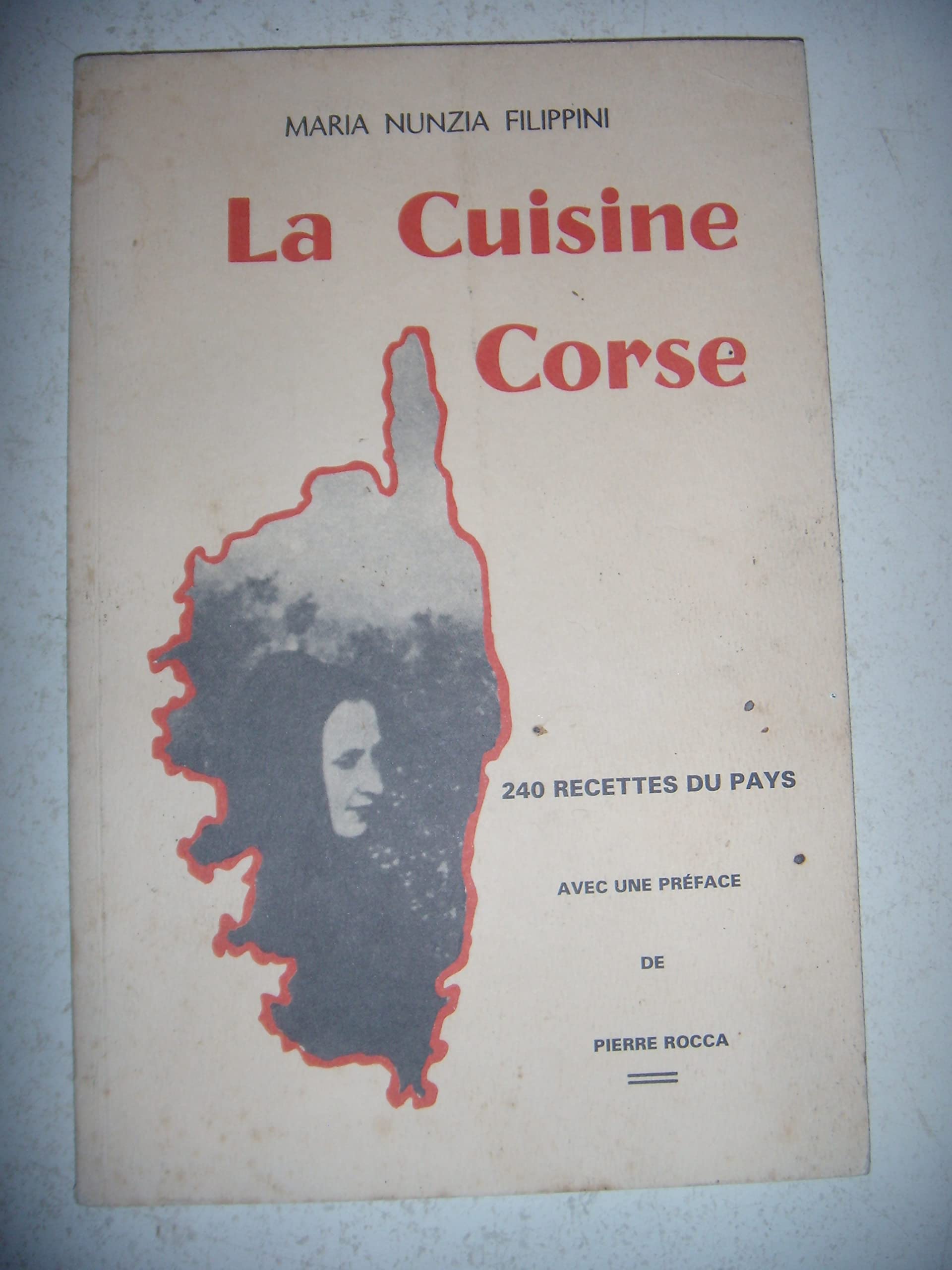 La Cuisine corse - 240 recettes du pays par Maria Nunzia Filippini * Préface de Pierre Rocca * 1965