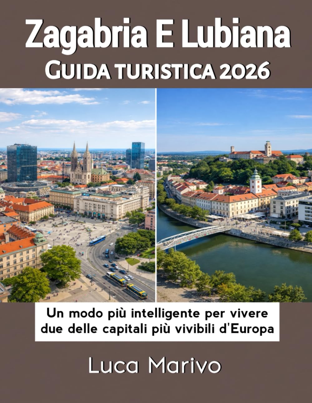 Zagabria E Lubiana Guida turistica 2026: Un modo più intelligente per vivere due delle capitali più vivibili d'Europa