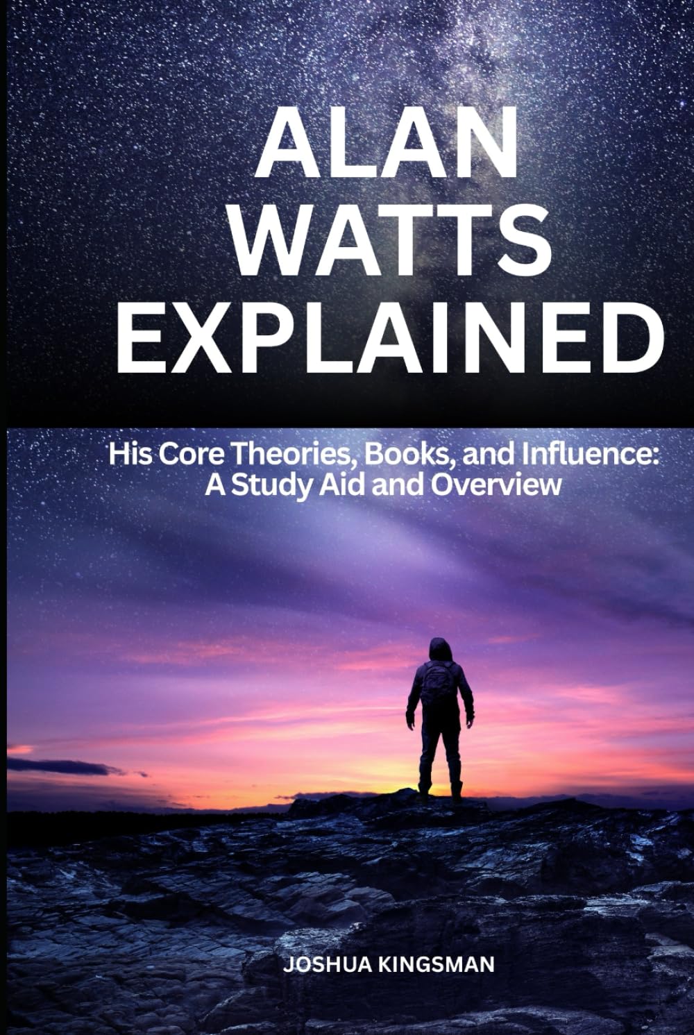 Alan Watts Explained: His Core Theories, Books, and Influence: A Study Aid and Overview: A Study Aid and Overview