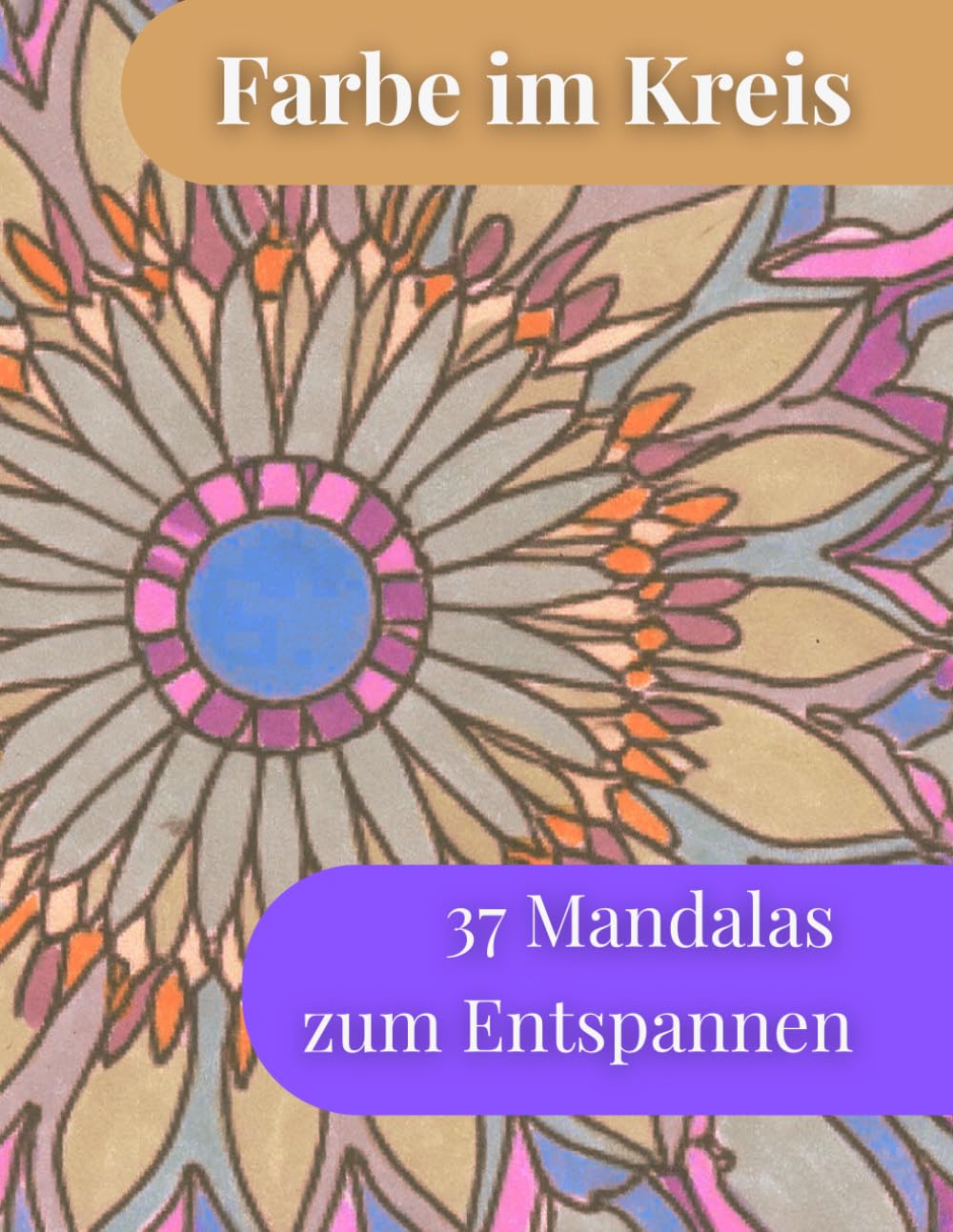 Farbe im Kreis: 37 Mandalas zum Entspannen (Räume der Ruhe – Ausmalbücher)