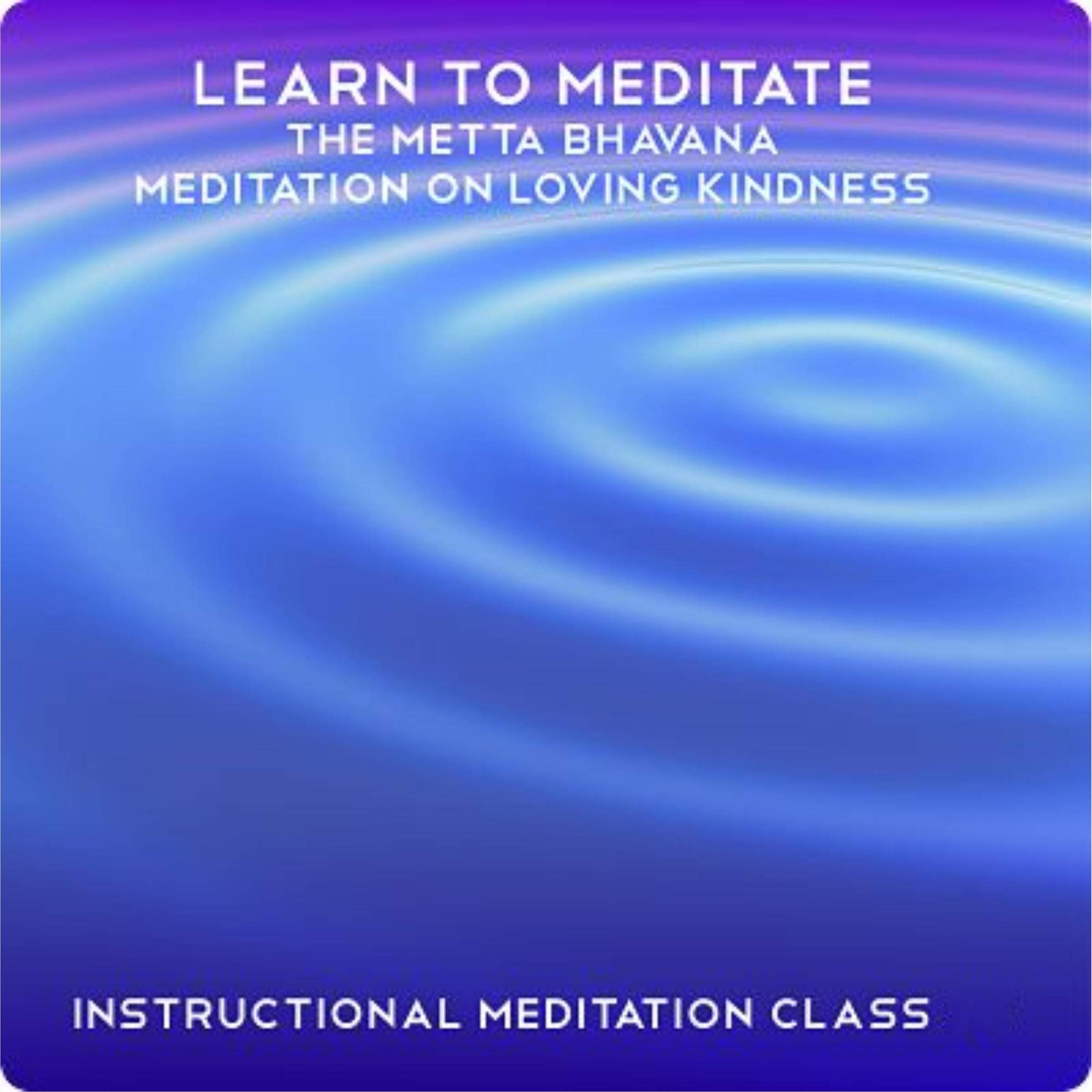 Learn to Meditate - Metta Bhavana: 2 Easy to Follow Guided Meditations