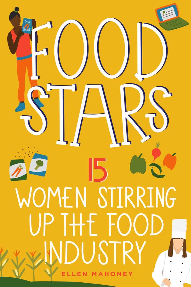 Food Stars: 15 Women Stirring Up the Food Industry (Women of Power)