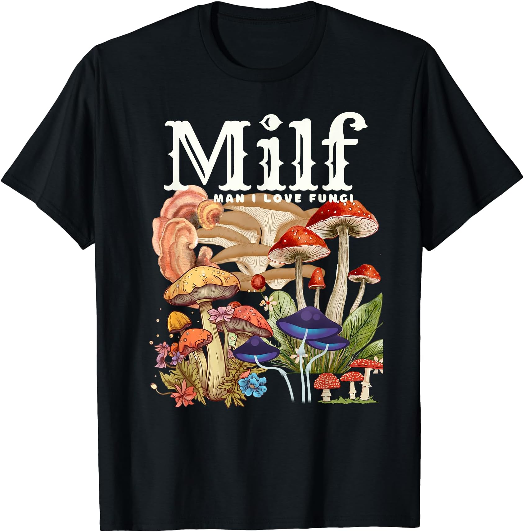 Funny Mushroom Fungi LoverMILF - Man I love Fungi Funny Mushroom T-Shirt