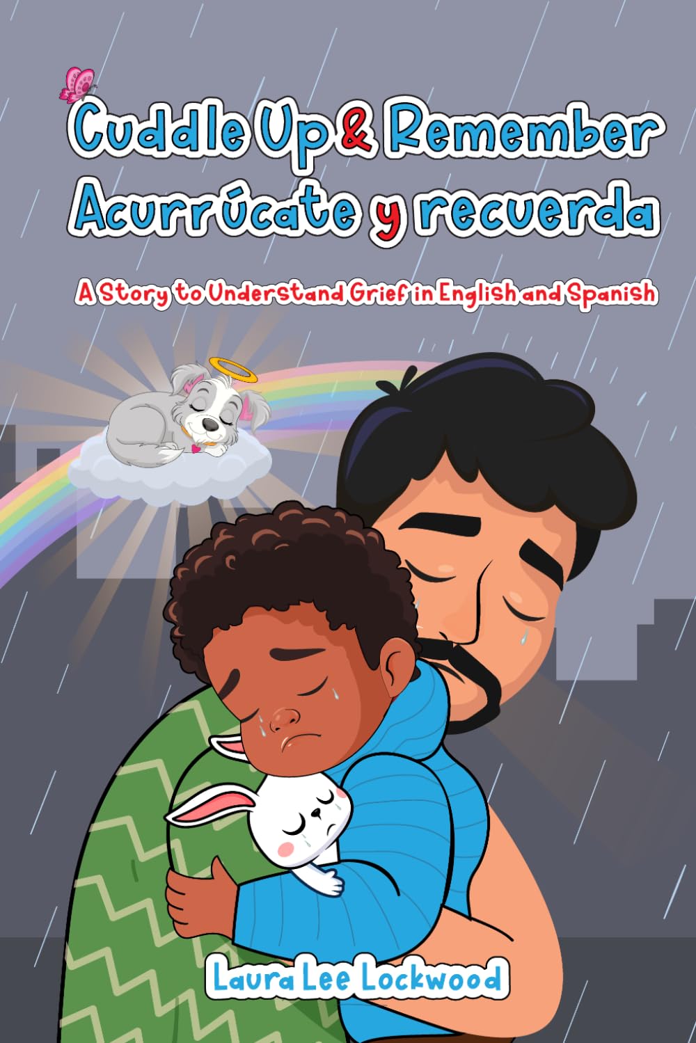Cuddle Up & Remember / Acurrúcate y recuerda: A Story to Understand Grief in English and Spanish (Cuddle Up with Laura)