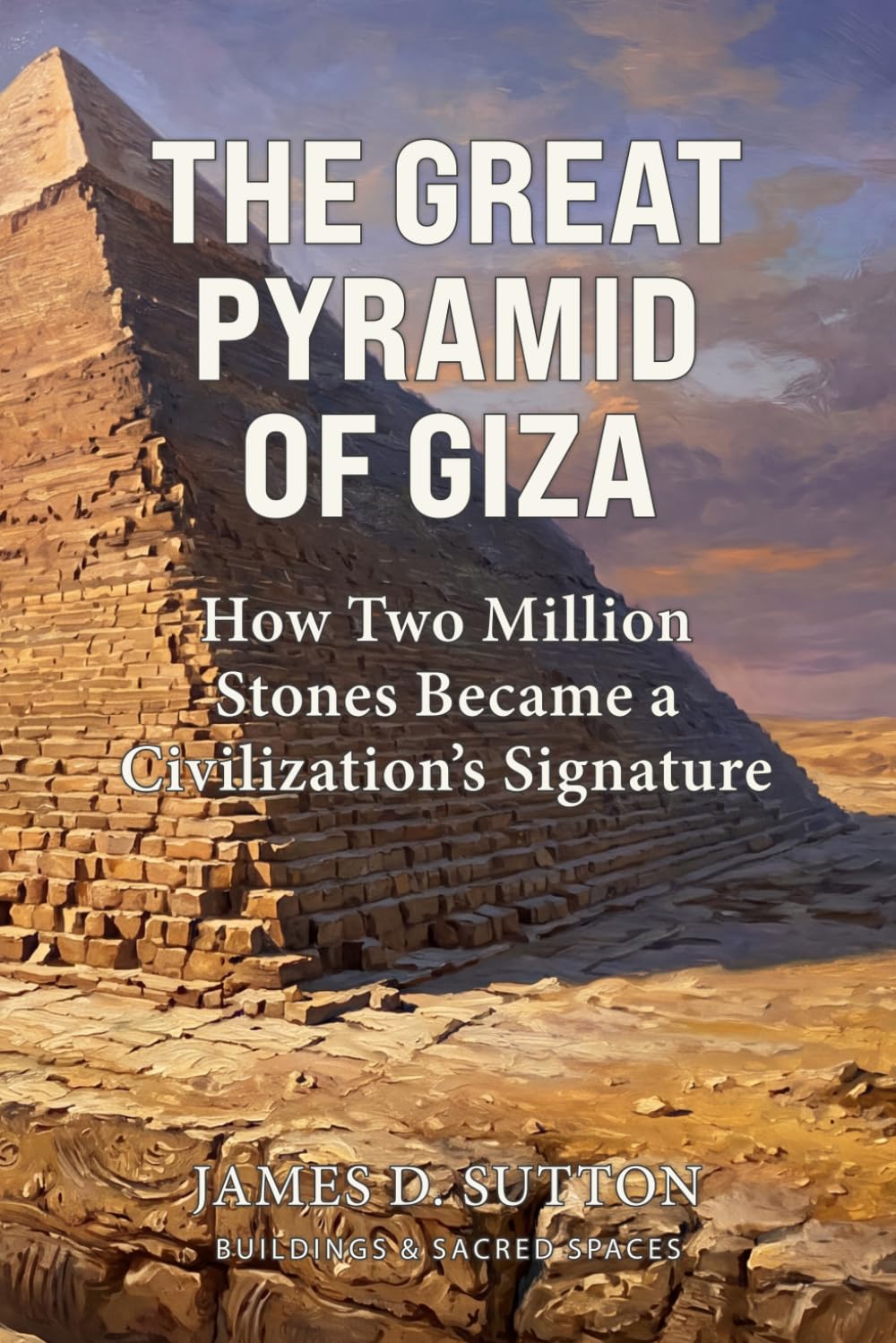 The Great Pyramid of Giza: How Two Million Stones Became a Civilization's Signature (Buildings & Sacred Spaces)