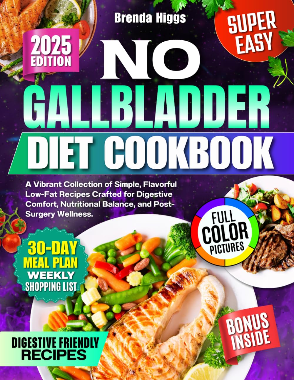 No Gallbladder Diet Cookbook: A Vibrant Collection of Simple, Flavorful Low-Fat Recipes Crafted for Digestive Comfort, Nutritional Balance, and Post-Surgery Wellness