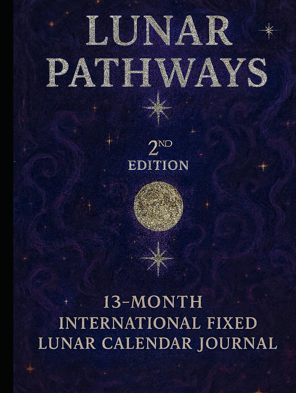 Lunar Pathways 2nd Edition: A 13-Month International Fixed Lunar Calendar Journal