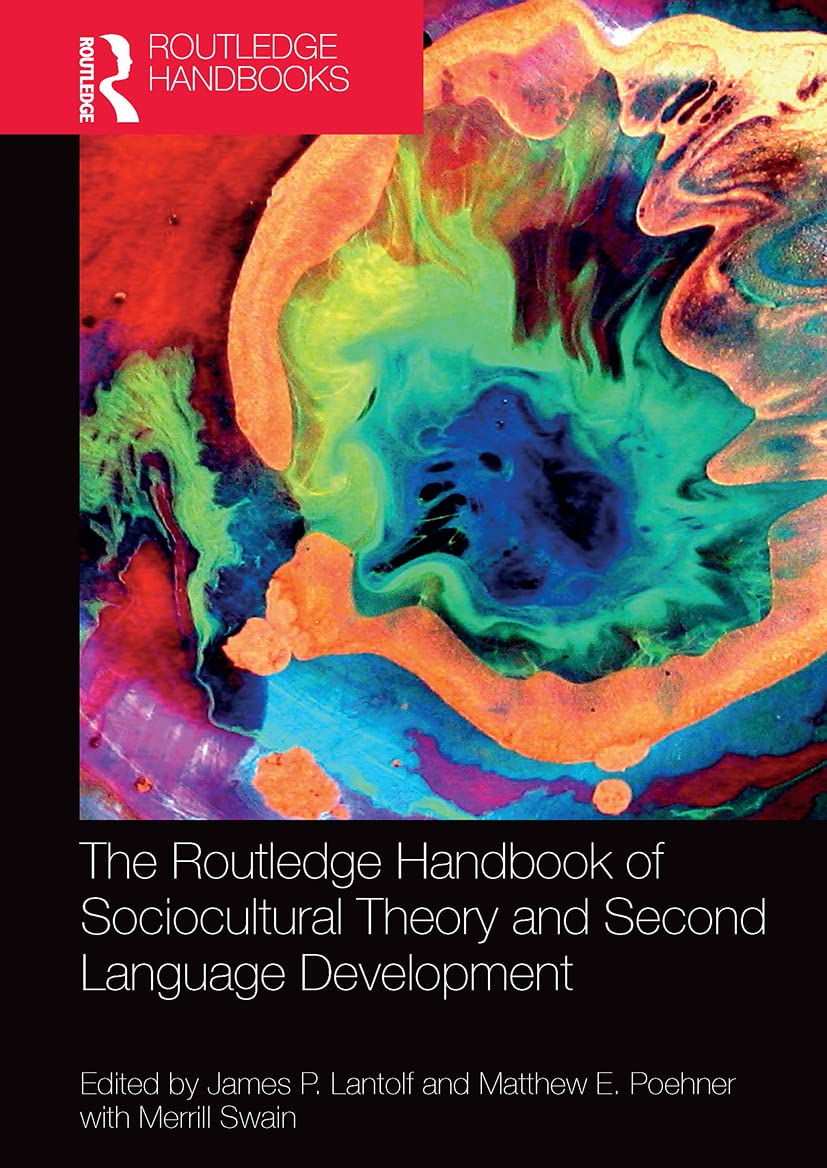The Routledge Handbook of Sociocultural Theory and Second Language Development (Routledge Handbooks in Applied Linguistics)
