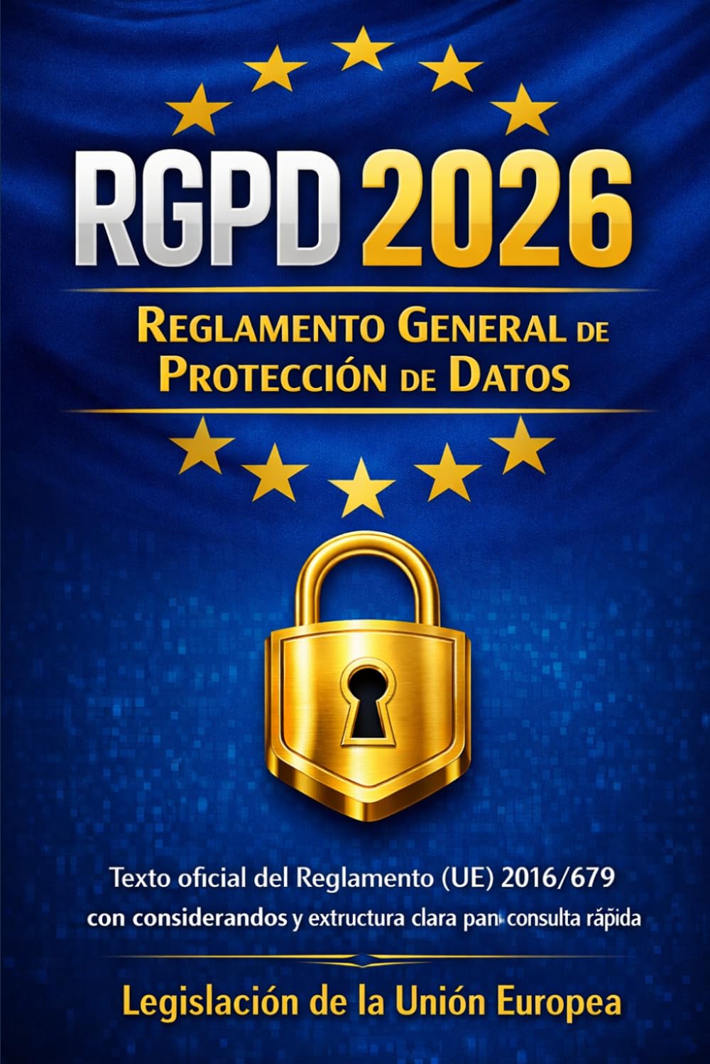 RGPD 2026 Reglamento General de Protección de Datos: Texto oficial del Reglamento (UE) 2016/679 con considerandos y estructura clara para consulta rápida