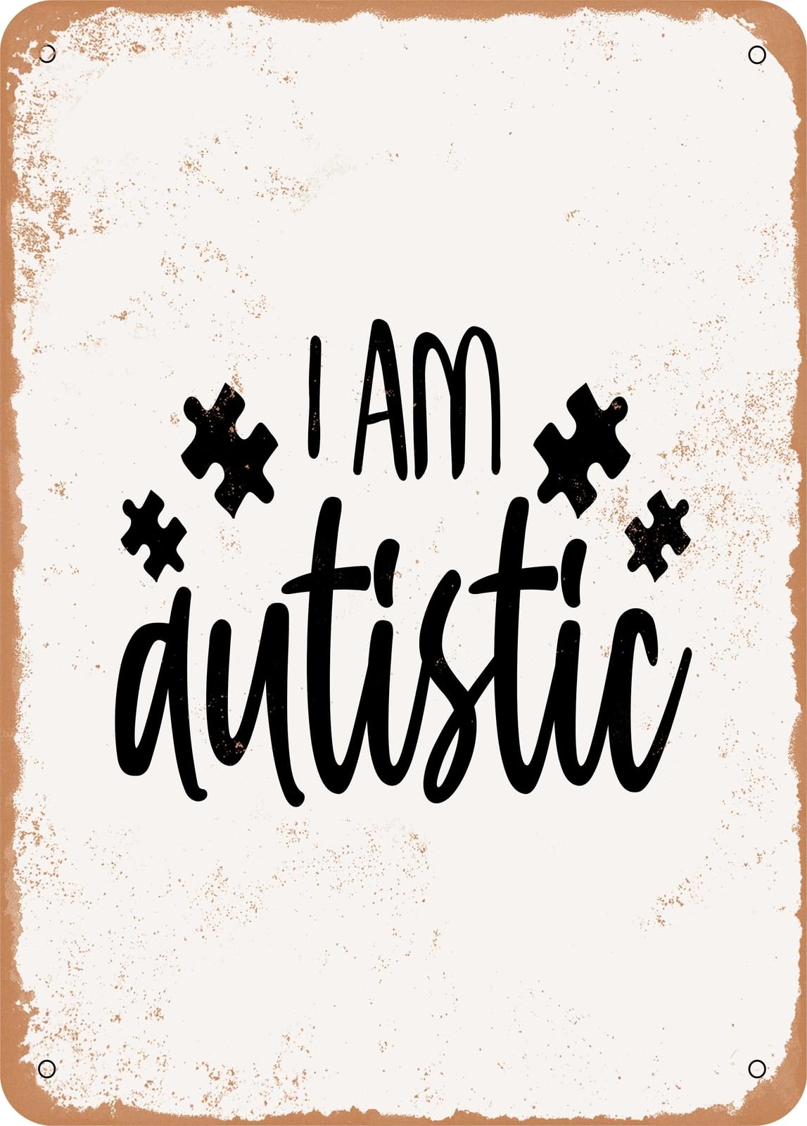 Metal Sign - I Am Autistic - Vintage Rusty Look home decor