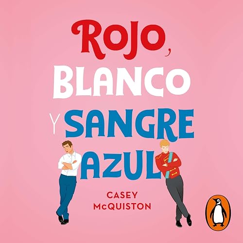 Rojo, blanco y sangre azul [Red, White &amp; Royal Blue]